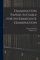 Examination Papers Suitable for Intermediate Examination [Microform]