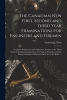 The Canadian New First, Second and Third Year Examinations for Engineers and Firemen [Microform]