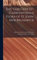 The "Fern Ledges", Carboniferous Flora of St. John, New Brunswick [Microform]