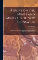 Report on the Mines and Minerals of New Brunswick [Microform]
