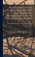 Proceedings of the Philadelphia Society for Promoting Agriculture, for the Years 1854, 1855 and 1856 [Microform]