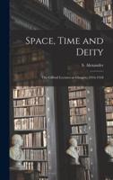 Space, Time and Deity [Microform]