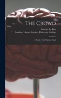 The Crowd [electronic Resource] : a Study of the Popular Mind