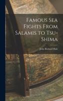 Famous Sea Fights From Salamis to Tsu-Shima