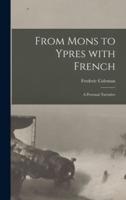 From Mons to Ypres With French [Microform]