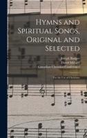 Hymns and Spiritual Songs, Original and Selected [Microform]
