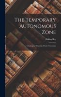 The Temporary Autonomous Zone; Ontological Anarchy; Poetic Terrorism