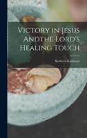 Victory in Jesus Andthe Lord's Healing Touch