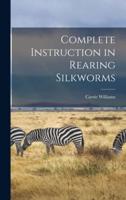 Complete Instruction in Rearing Silkworms