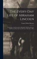 The Every-Day Life of Abraham Lincoln