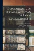 Descendants of Thomas Wellman of Lynn, Massachusetts