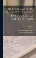 L'abhidharmakosa. Traduit Et Annoté Par Louis De La Vallée Poussin; Volume 1