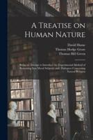 A Treatise on Human Nature; Being an Attempt to Introduce the Experimental Method of Reasoning Into Moral Subjects; and, Dialogues Concerning Natural Religion