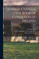 Leabhar Gabhála = the Book of Conquests of Ireland; Volume 1