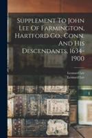 Supplement To John Lee Of Farmington, Hartford Co., Conn. And His Descendants, 1634-1900