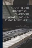Ausführliche Theoretisch-Practische Anweisung Zum Piano-Forte-Spiel.
