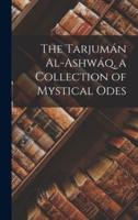 The Tarjumán Al-Ashwáq, a Collection of Mystical Odes