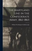 The Maryland Line in the Confederate Army, 1861-1865