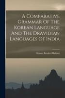 A Comparative Grammar Of The Korean Language And The Dravidian Languages Of India