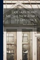 Dollars Want Me, the New Road to Opulence