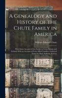 A Genealogy and History of the Chute Family in America
