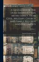 A Genealogy of the Duke-Shepherd-Van Metre Family, From Civil, Military, Church and Family Records and Documents; Volume 1
