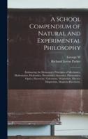 A School Compendium of Natural and Experimental Philosophy
