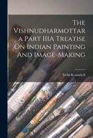 The Vishnudharmottara Part IIIA Treatise On Indian Painting And Image-Making