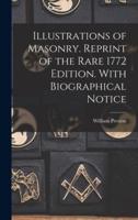 Illustrations of Masonry. Reprint of the Rare 1772 Edition. With Biographical Notice