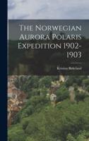 The Norwegian Aurora Polaris Expedition 1902-1903
