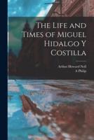 The Life and Times of Miguel Hidalgo Y Costilla