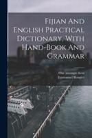Fijian And English Practical Dictionary, With Hand-Book And Grammar