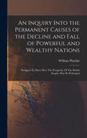 An Inquiry Into the Permanent Causes of the Decline and Fall of Powerful and Wealthy Nations