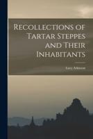 Recollections of Tartar Steppes and Their Inhabitants