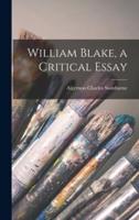 William Blake, a Critical Essay
