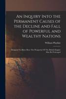 An Inquiry Into the Permanent Causes of the Decline and Fall of Powerful and Wealthy Nations