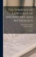 The Symbolical Language of Ancient Art and Mythology; an Inquiry