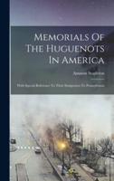 Memorials Of The Huguenots In America