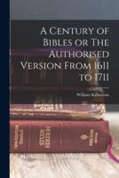 A Century of Bibles or The Authorised Version From 1611 to 1711