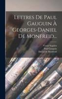 Lettres De Paul Gauguin À Georges-Daniel De Monfreid...
