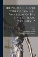 The Penal Code And Code Of Criminal Procedure Of The State Of Texas, Volumes 1-2