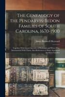 The Genealogy of the Pendarvis-Bedon Families of South Carolina, 1670-1900