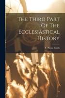 The Third Part Of The Ecclesiastical History