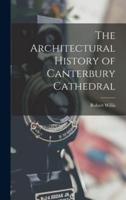 The Architectural History of Canterbury Cathedral