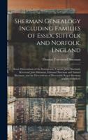 Sherman Genealogy Including Families of Essex, Suffolk and Norfolk, England