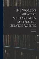 The World's Greatest Military Spies and Secret Service Agents