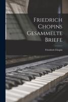 Friedrich Chopins Gesammelte Briefe