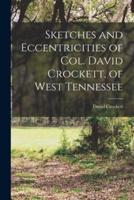 Sketches and Eccentricities of Col. David Crockett, of West Tennessee