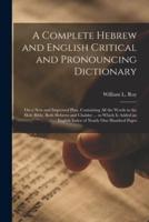 A Complete Hebrew and English Critical and Pronouncing Dictionary