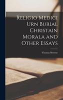 Religio Medici Urn Burial Christain Morala and Other Essays